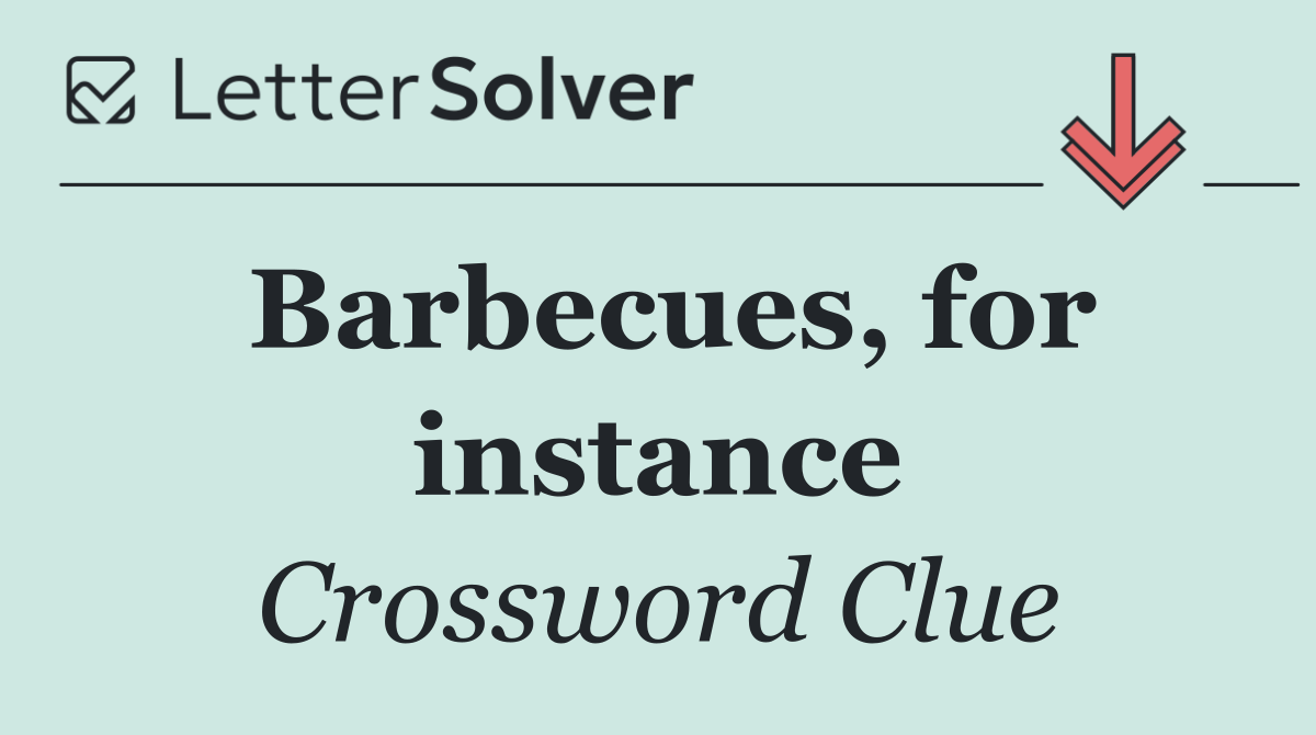Barbecues, for instance