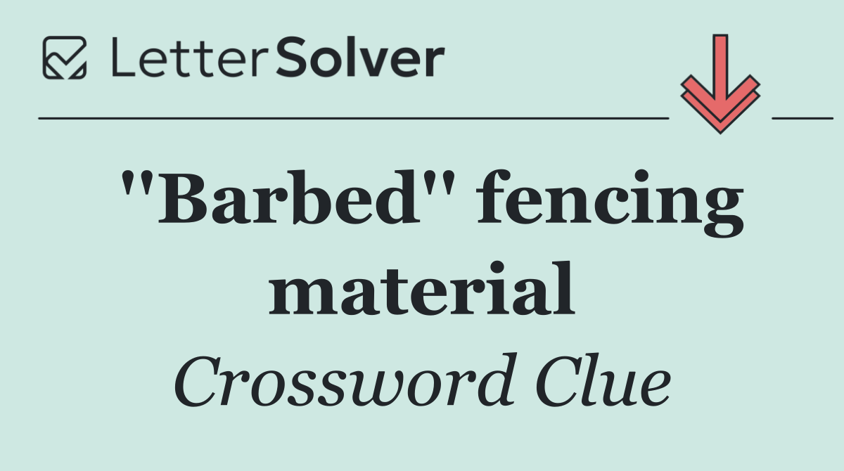 ''Barbed'' fencing material