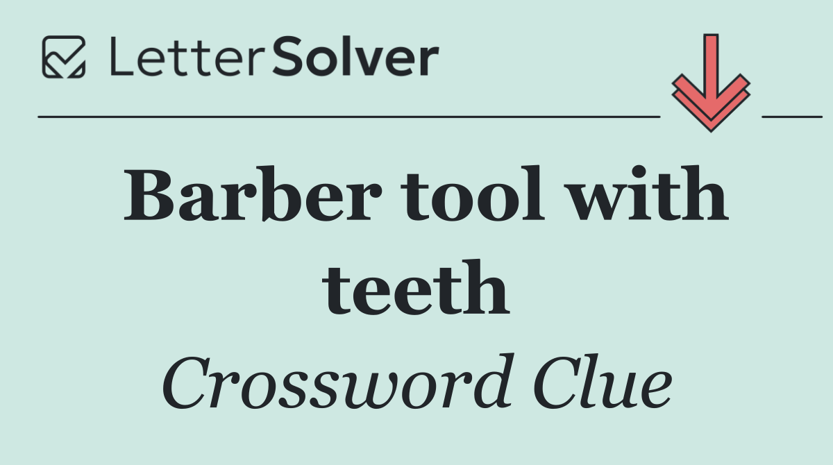 Barber tool with teeth