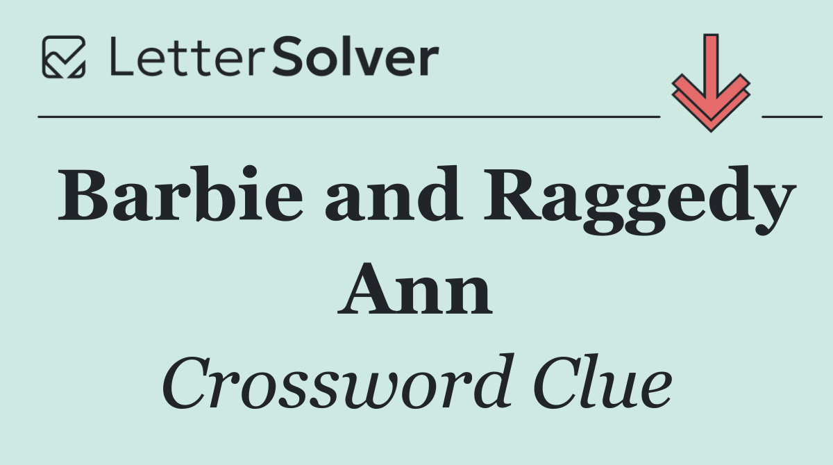 Barbie and Raggedy Ann