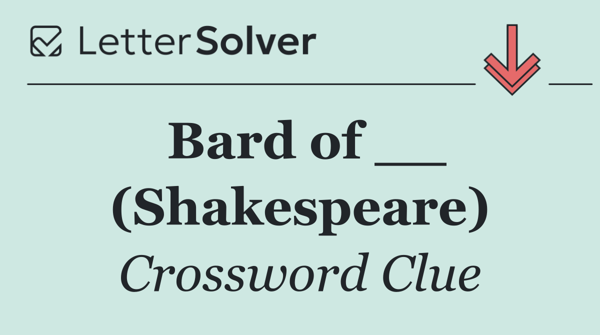 Bard of __ (Shakespeare)
