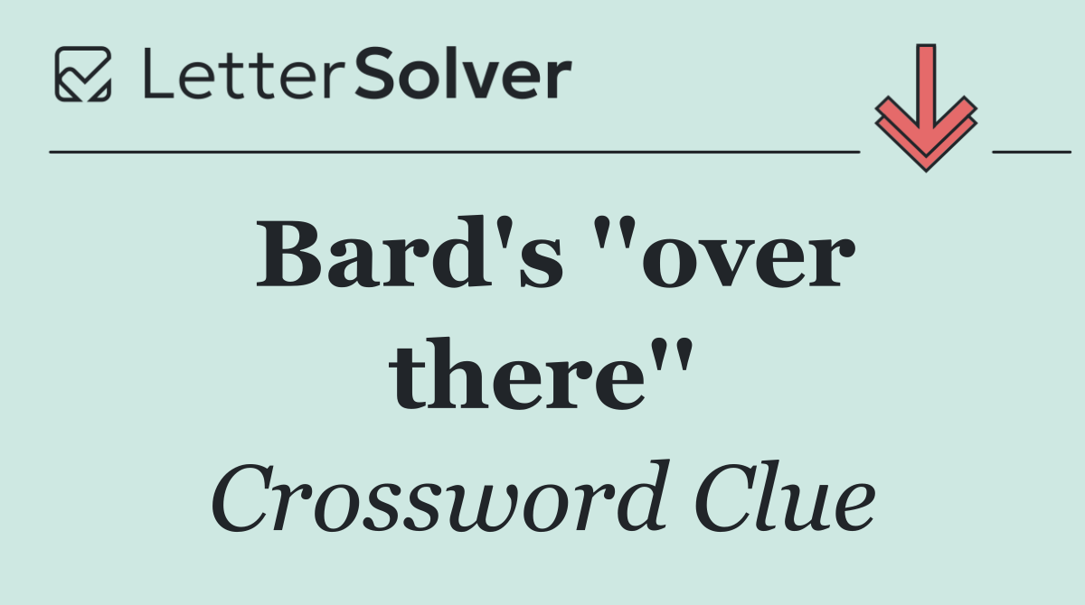 Bard's ''over there''