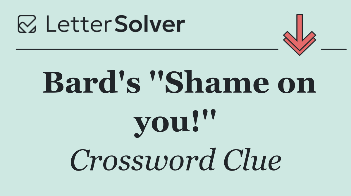 Bard's ''Shame on you!''