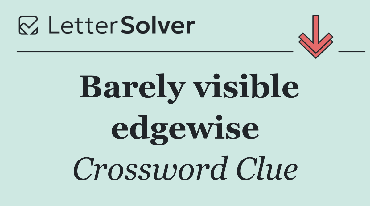 Barely visible edgewise