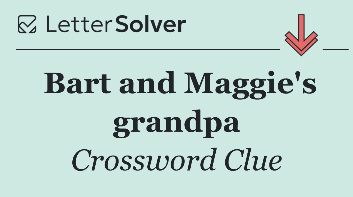 Bart and Maggie's grandpa