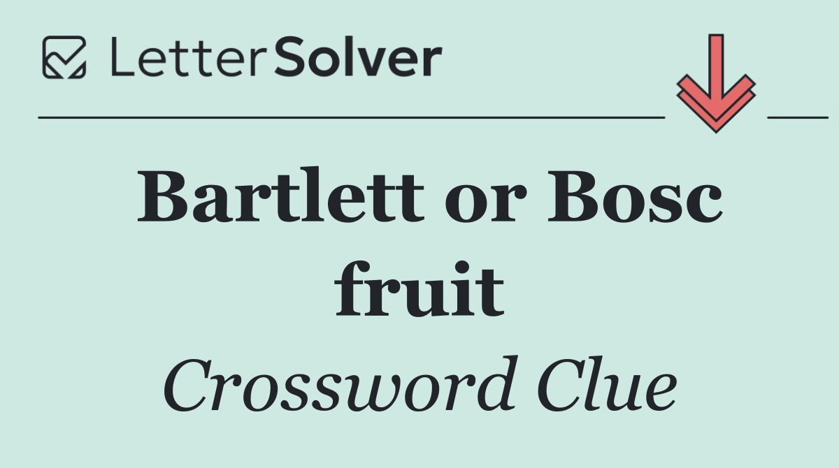 Bartlett or Bosc fruit