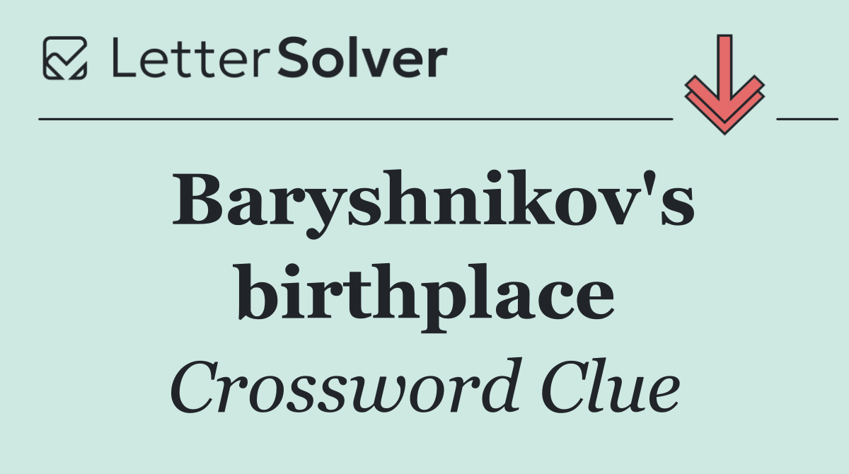 Baryshnikov's birthplace