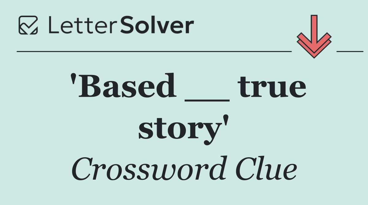'Based __ true story'