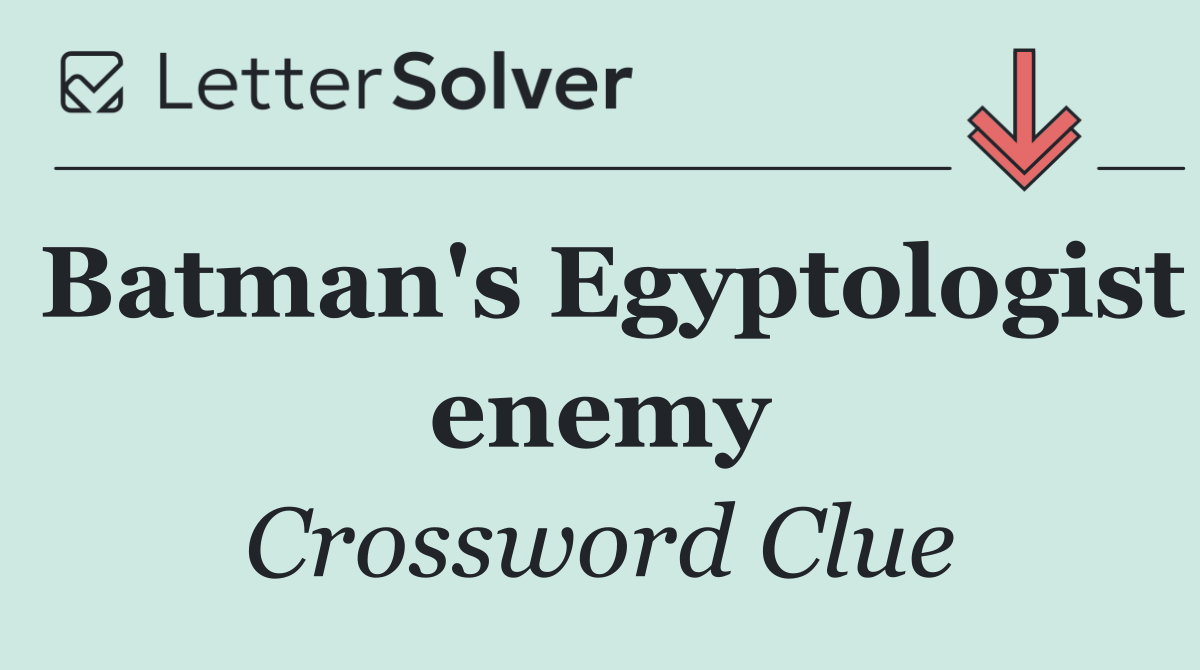 Batman's Egyptologist enemy