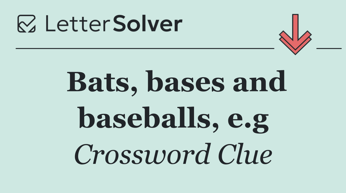 Bats, bases and baseballs, e.g