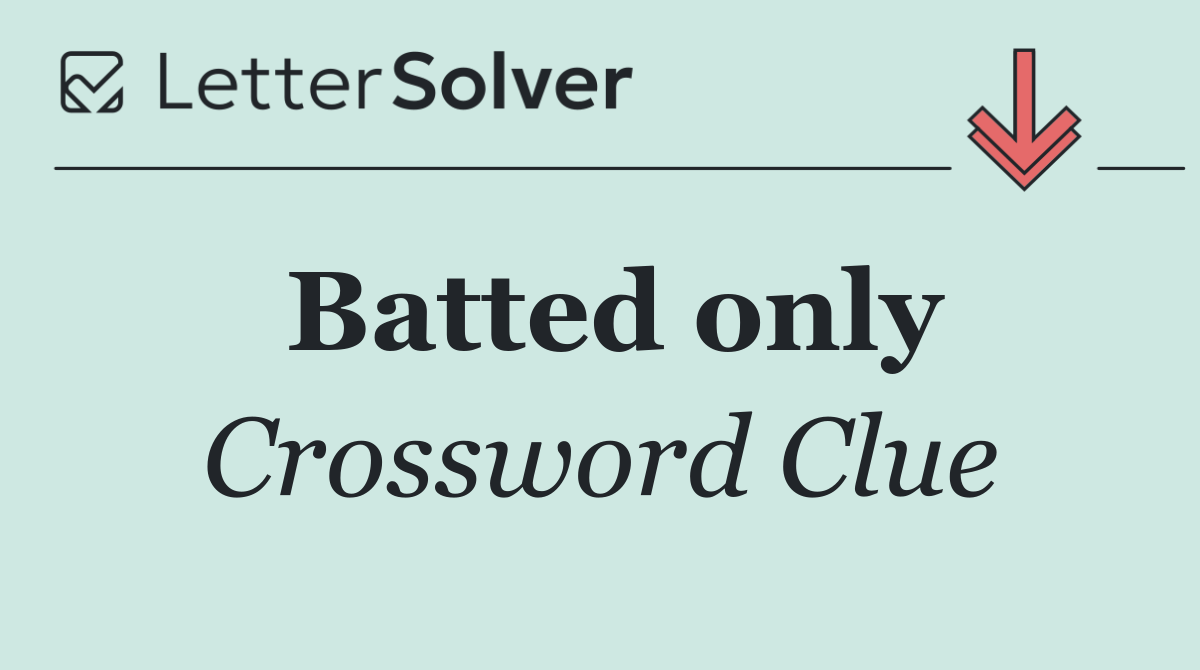 Batted only