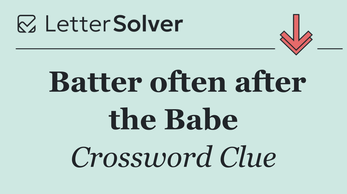 Batter often after the Babe