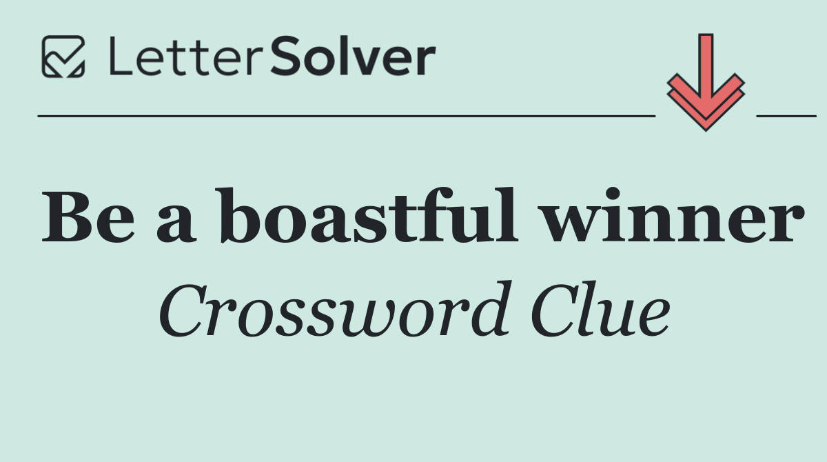 Be a boastful winner