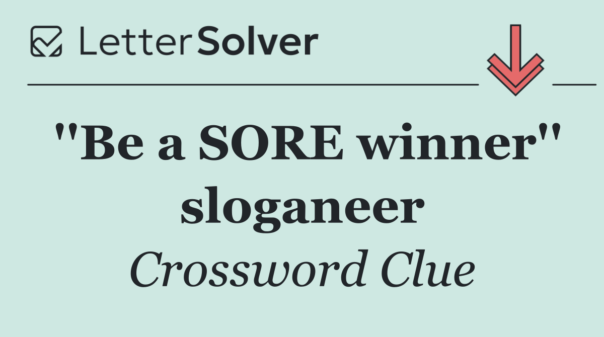 ''Be a SORE winner'' sloganeer