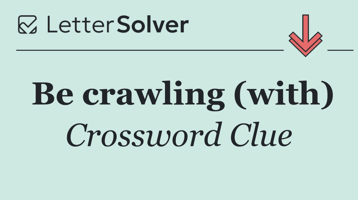 Be crawling (with)