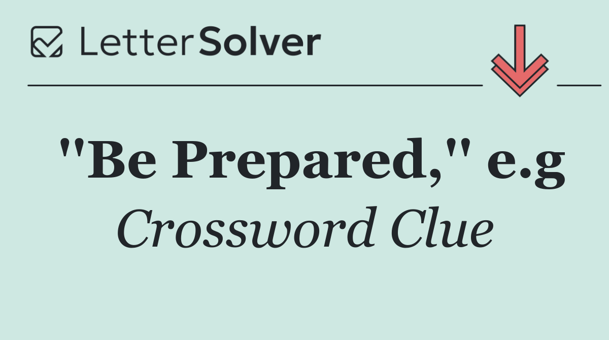 ''Be Prepared,'' e.g
