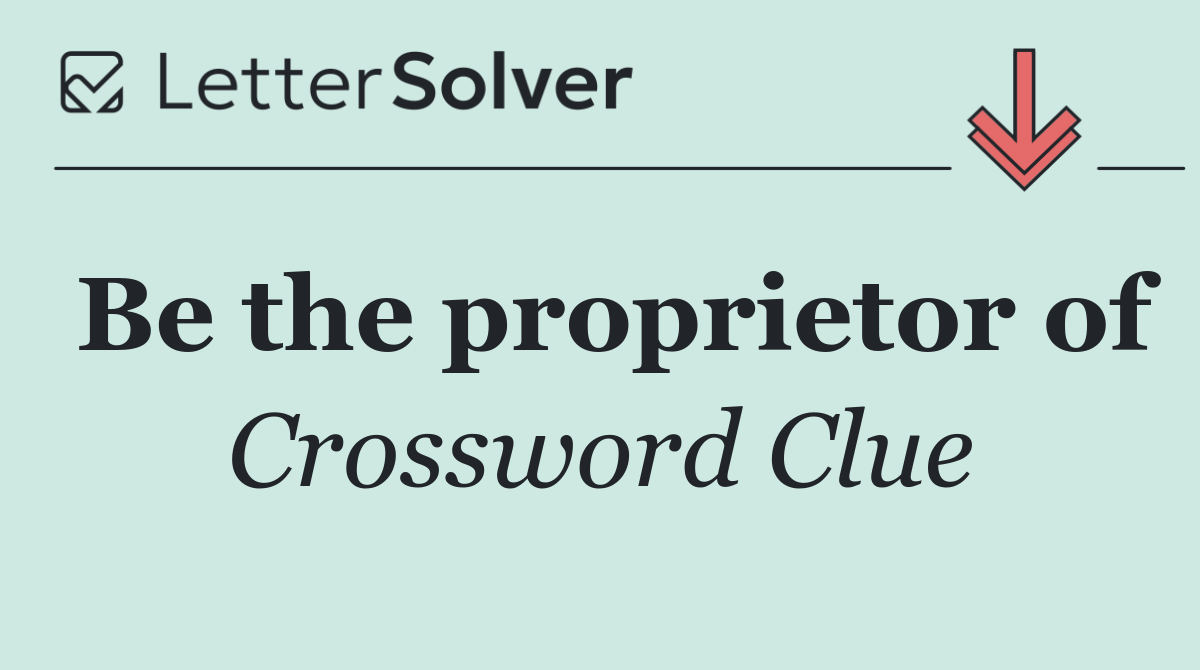 Be the proprietor of