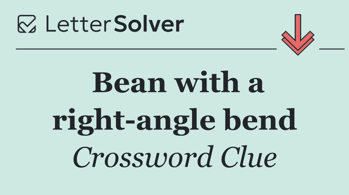 Bean with a right angle bend