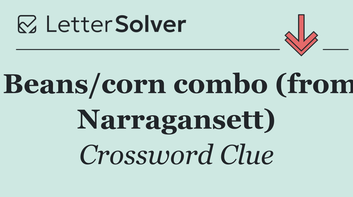 Beans/corn combo (from Narragansett)
