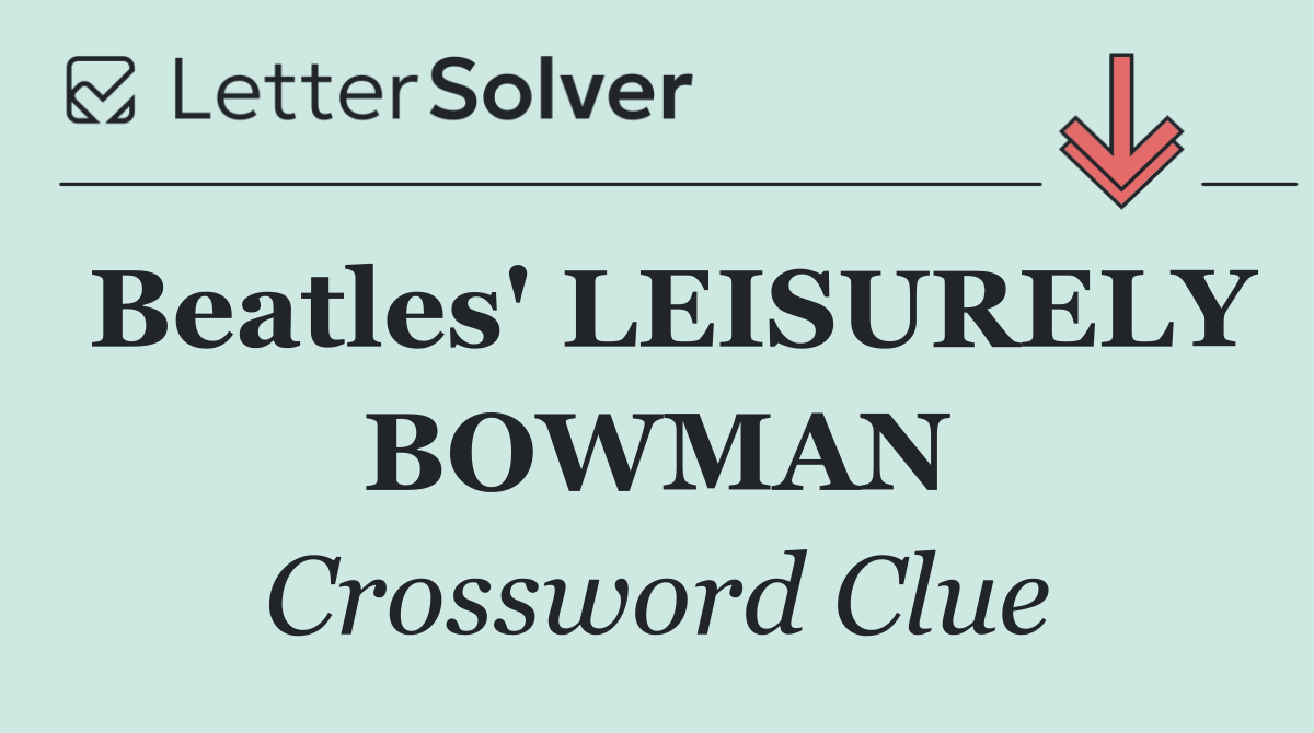 Beatles' LEISURELY BOWMAN