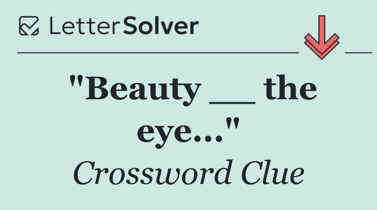 "Beauty __ the eye..."