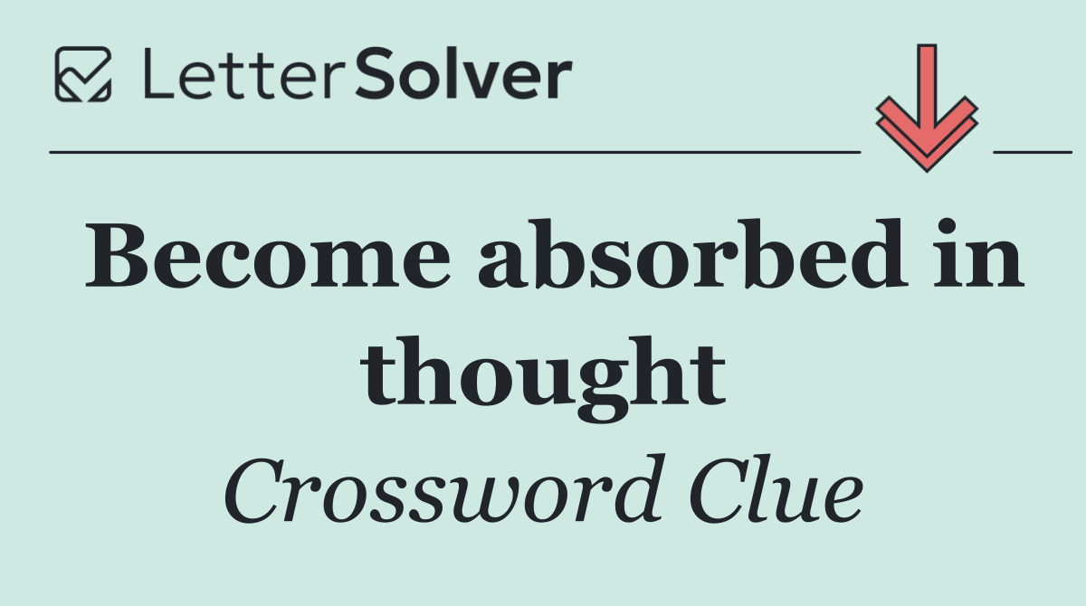 Become absorbed in thought