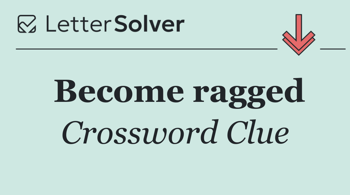 Become ragged