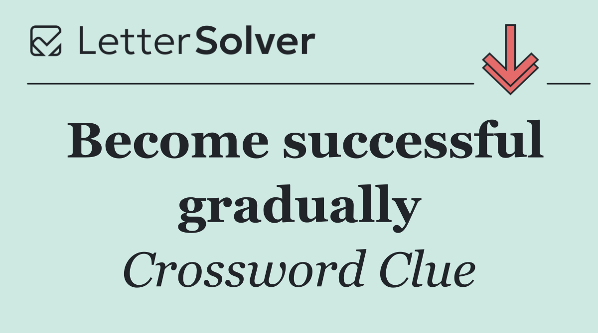 Become successful gradually