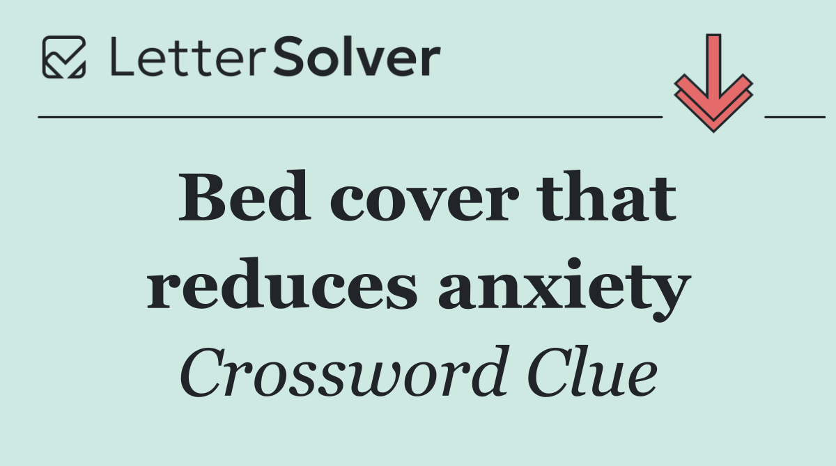 Bed cover that reduces anxiety