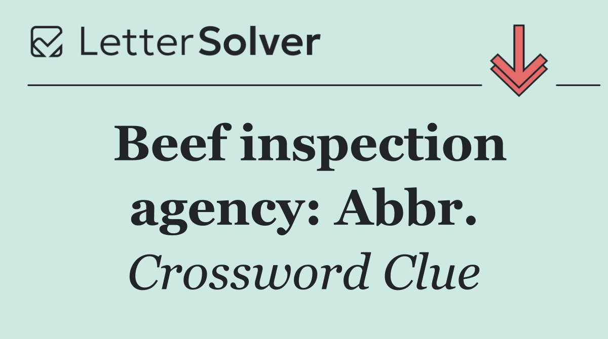 Beef inspection agency: Abbr.