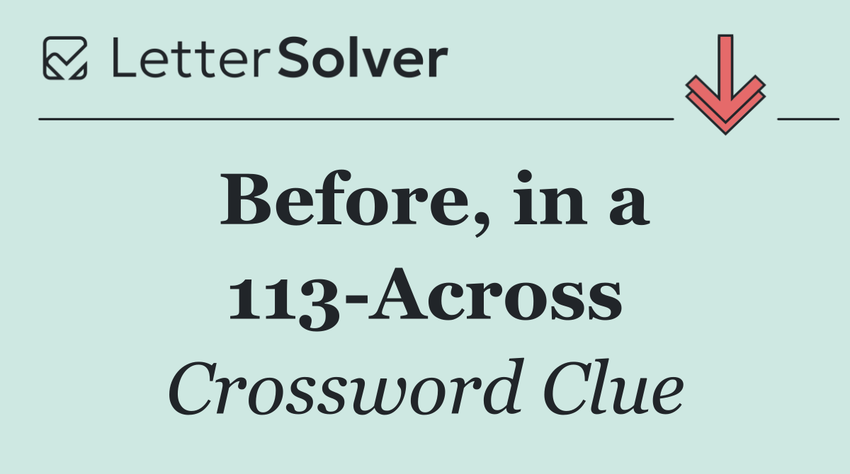 Before, in a 113 Across