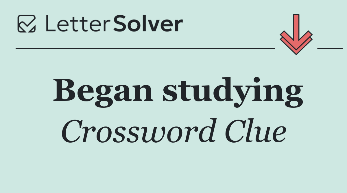 Began studying