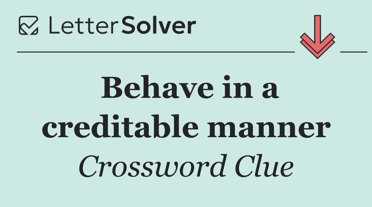 Behave in a creditable manner