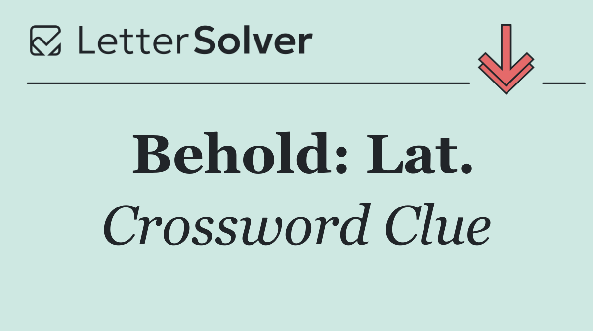 Behold: Lat.