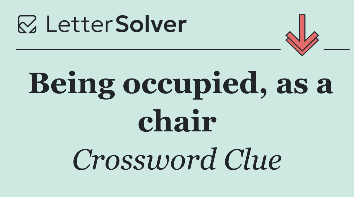 Being occupied, as a chair
