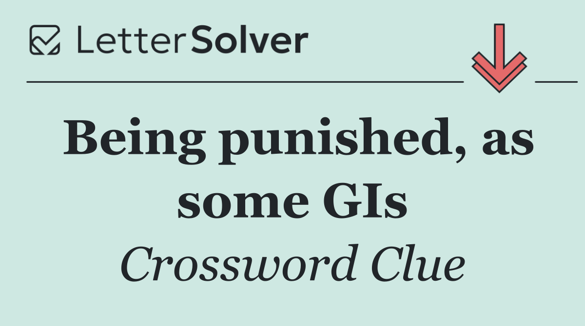 Being punished, as some GIs