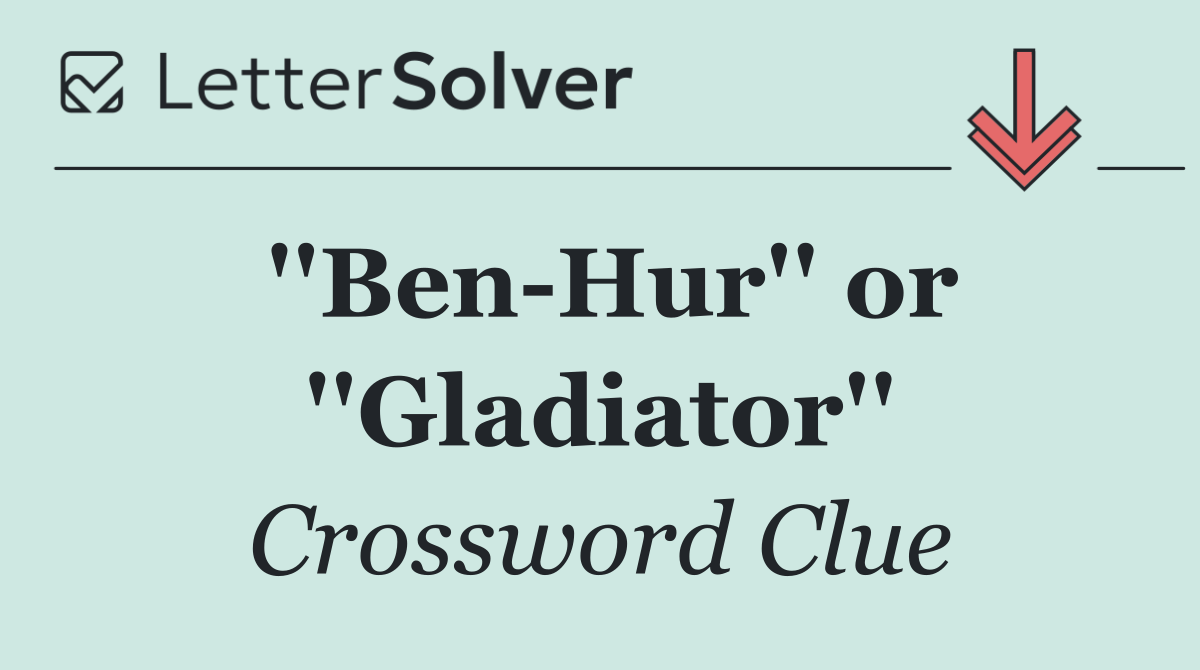 ''Ben Hur'' or ''Gladiator''