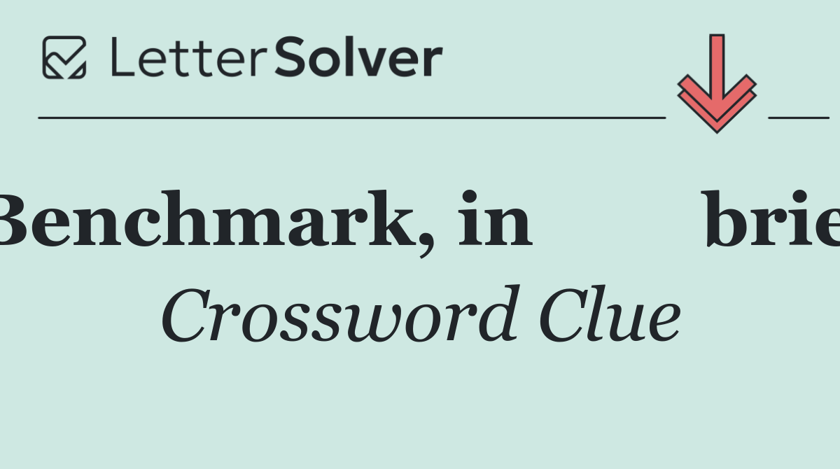 Benchmark, in 	brief