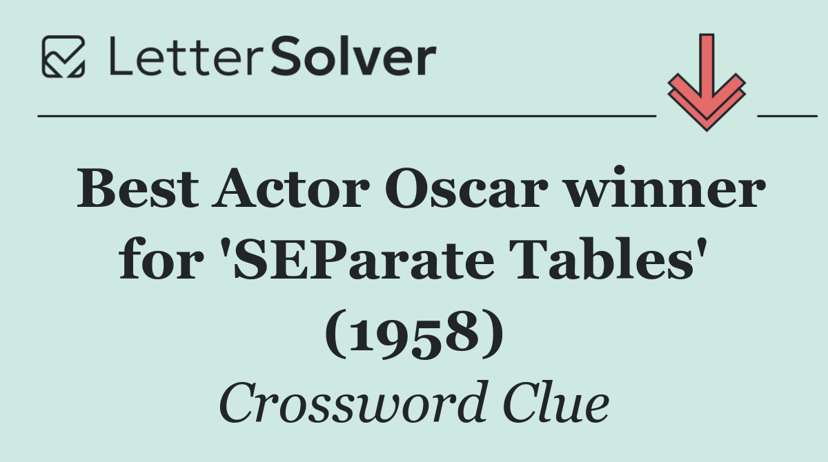 Best Actor Oscar winner for 'SEParate Tables' (1958)