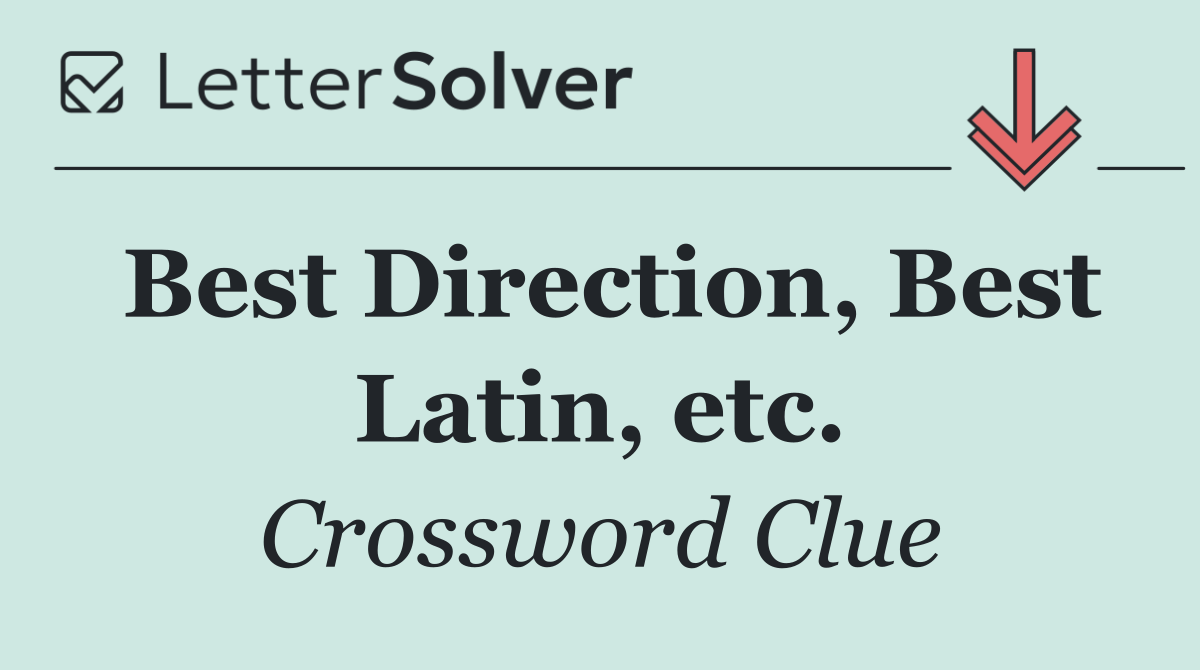 Best Direction, Best Latin, etc.