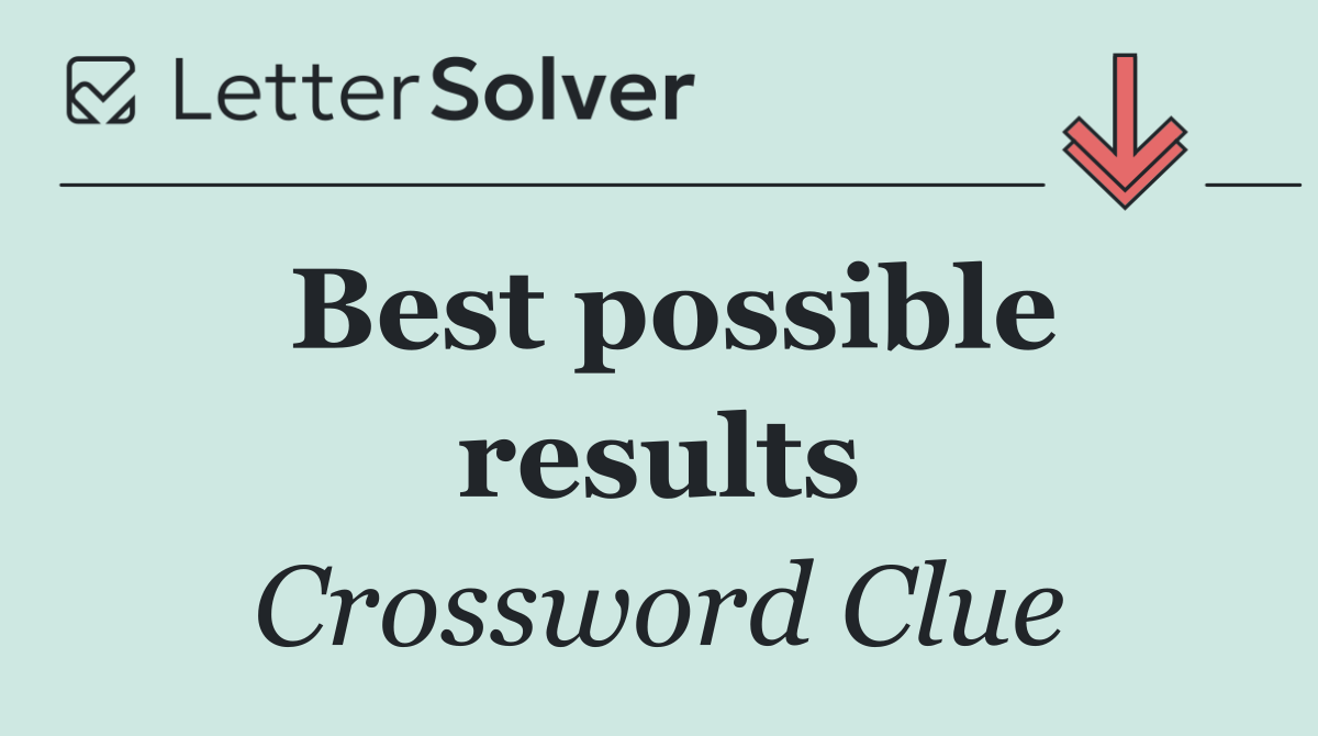 Best possible results