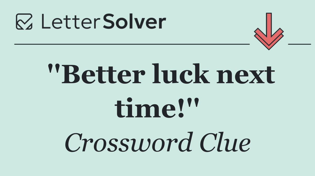 ''Better luck next time!''