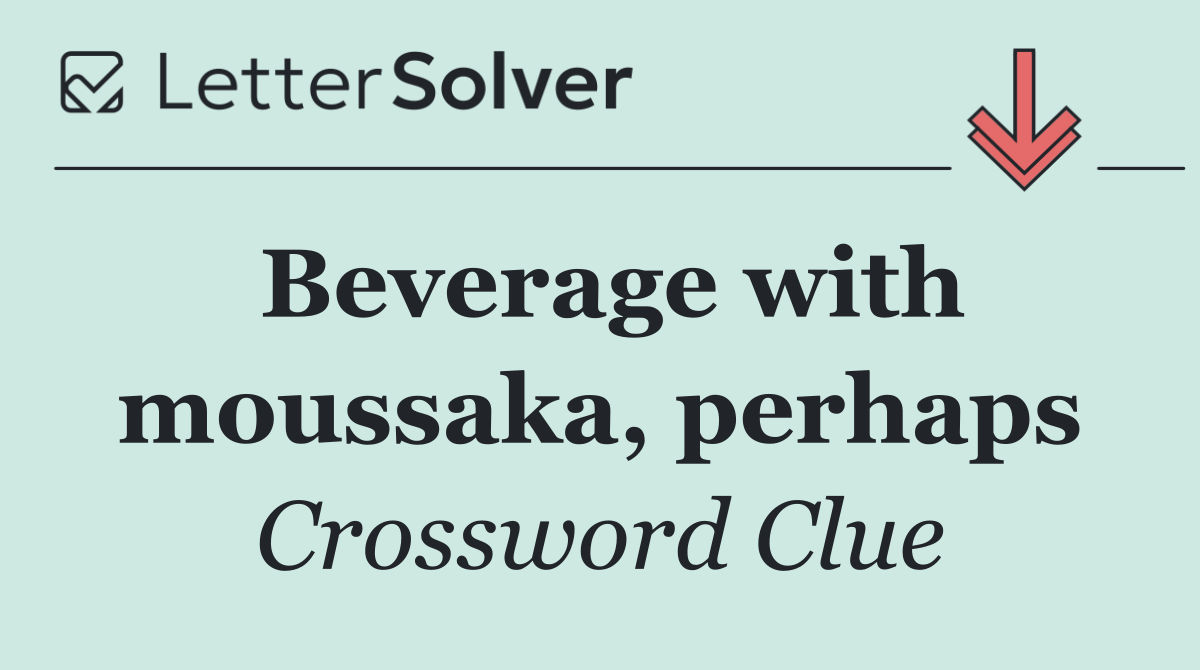 Beverage with moussaka, perhaps