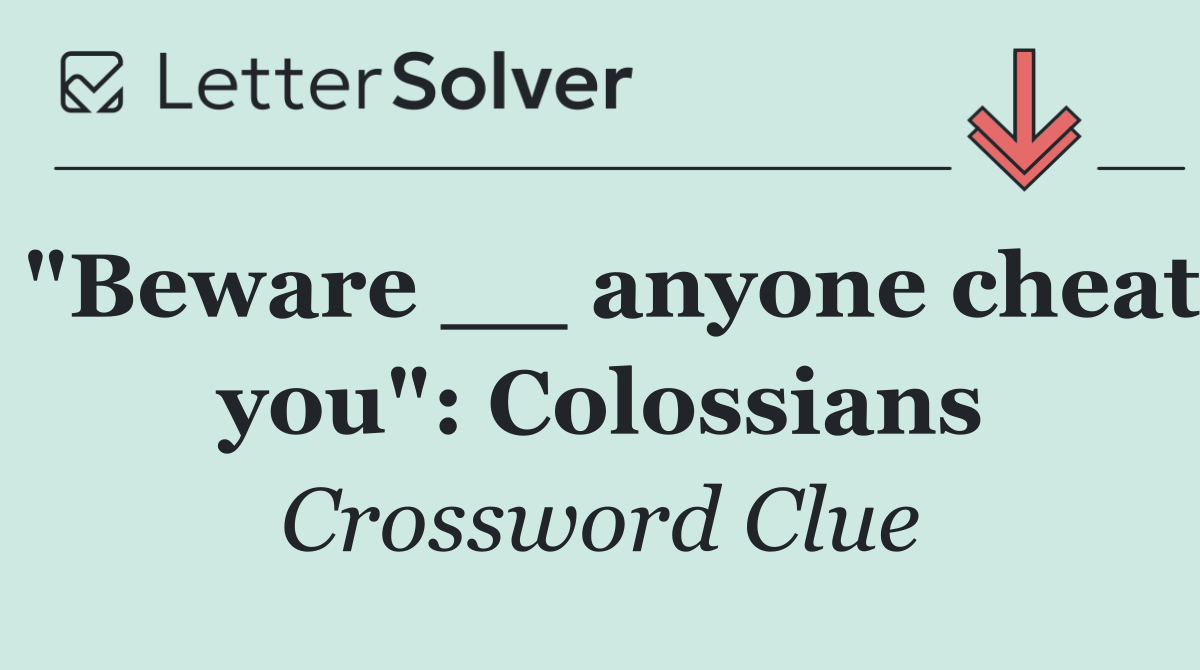 "Beware __ anyone cheat you": Colossians
