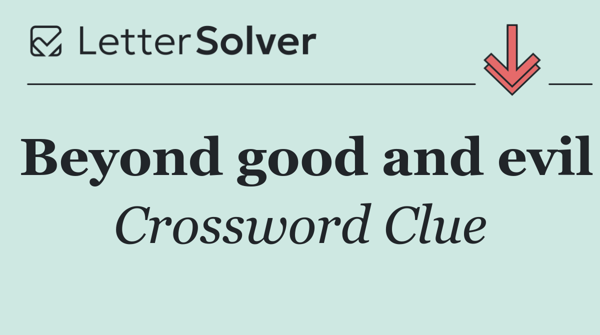 Beyond good and evil