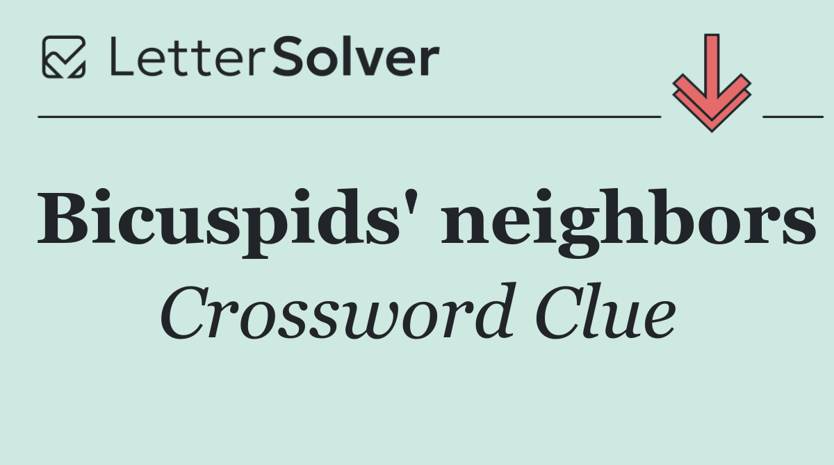 Bicuspids' neighbors