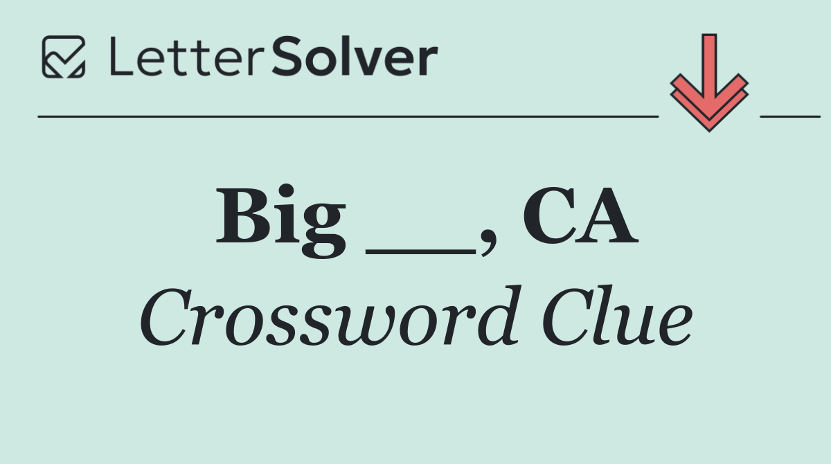 Big __, CA