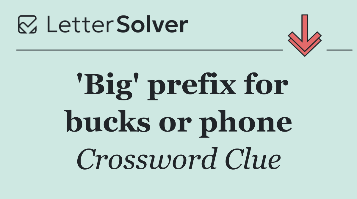 'Big' prefix for bucks or phone