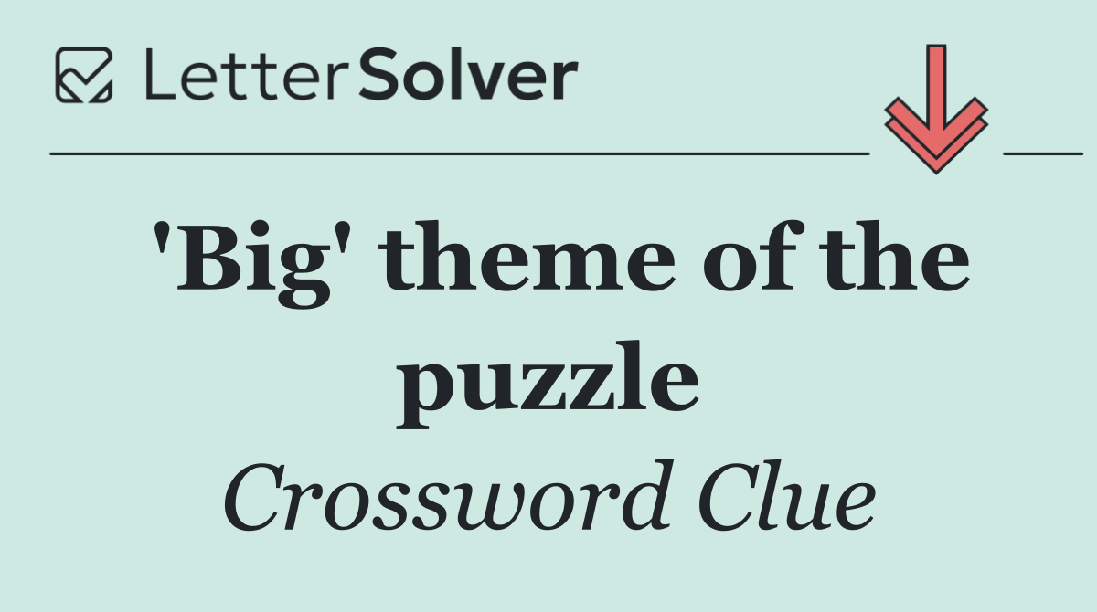 'Big' theme of the puzzle