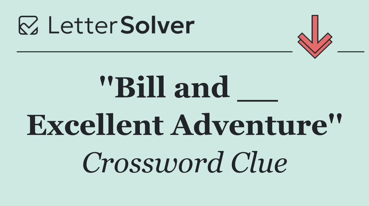 ''Bill and __ Excellent Adventure''